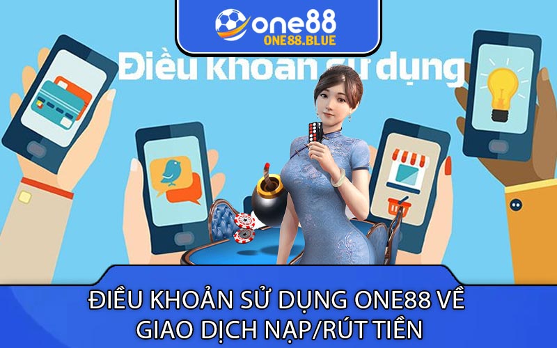 Điều khoản sử dụng One88 về
 giao dịch nạp/rút tiền