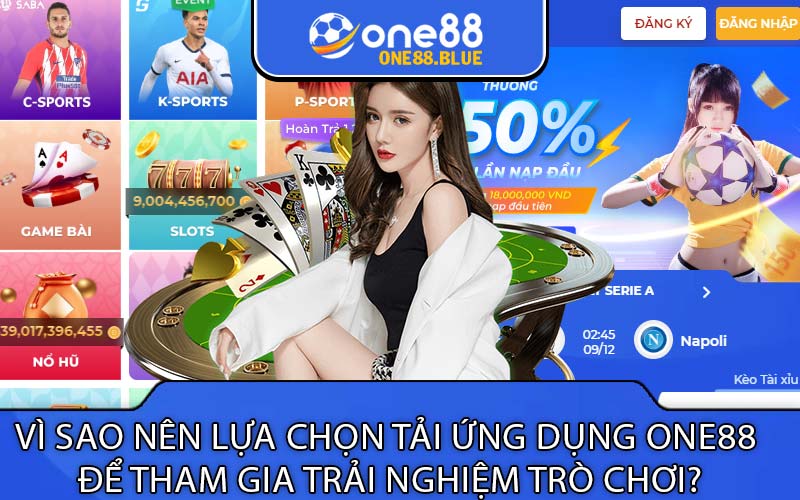 Vì sao nên lựa chọn tải ứng dụng One88 
để tham gia trải nghiệm trò chơi?