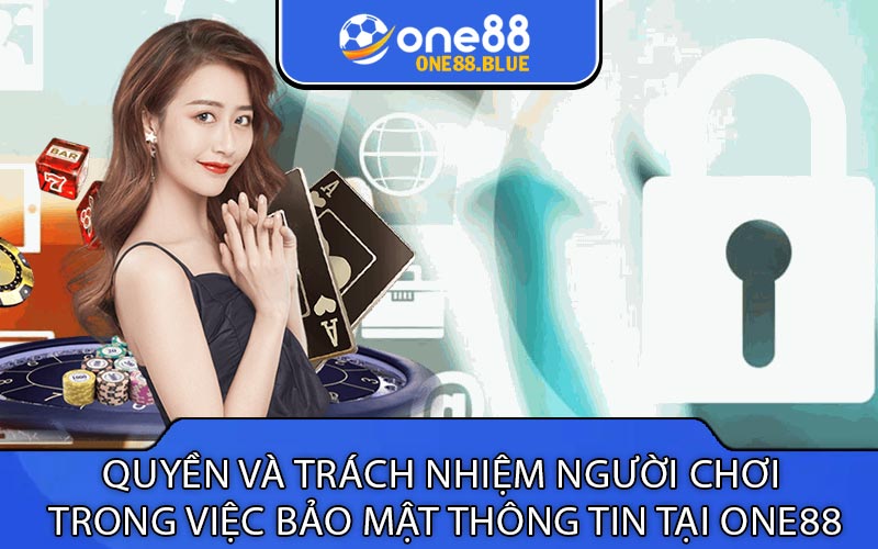 Quyền và trách nhiệm người chơi
 trong việc bảo mật thông tin tại One88